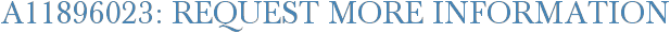 A11896023: Request More Information