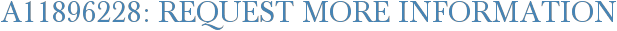 A11896228: Request More Information