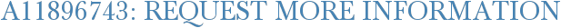 A11896743: Request More Information