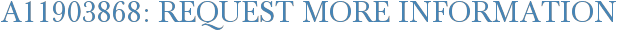A11903868: Request More Information