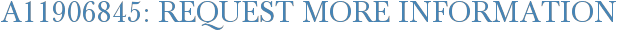 A11906845: Request More Information