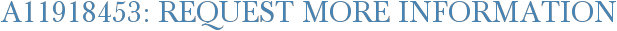 A11918453: Request More Information