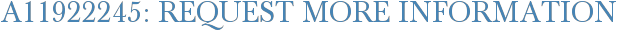 A11922245: Request More Information