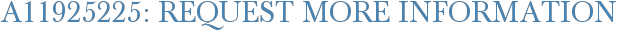 A11925225: Request More Information