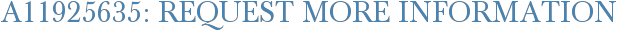 A11925635: Request More Information