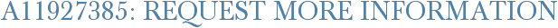 A11927385: Request More Information