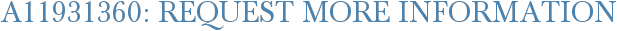 A11931360: Request More Information