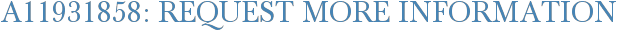 A11931858: Request More Information