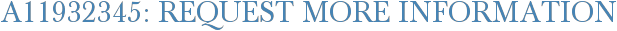 A11932345: Request More Information