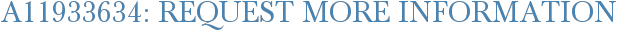 A11933634: Request More Information
