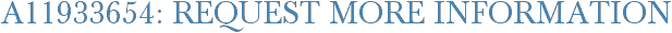A11933654: Request More Information