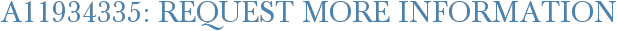 A11934335: Request More Information