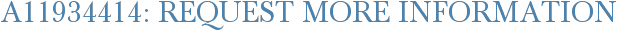 A11934414: Request More Information