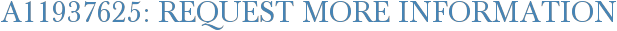 A11937625: Request More Information