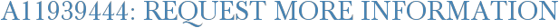 A11939444: Request More Information