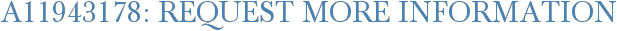 A11943178: Request More Information