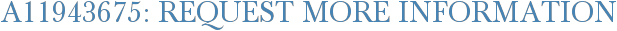 A11943675: Request More Information