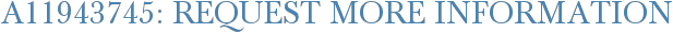 A11943745: Request More Information