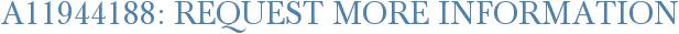 A11944188: Request More Information