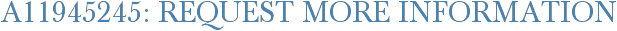 A11945245: Request More Information