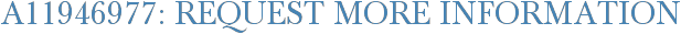 A11946977: Request More Information
