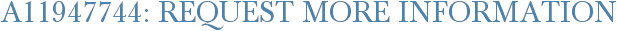 A11947744: Request More Information