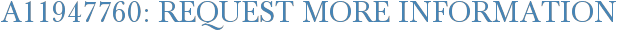 A11947760: Request More Information