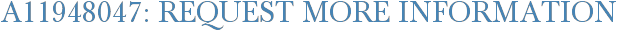 A11948047: Request More Information