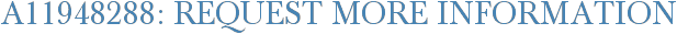 A11948288: Request More Information