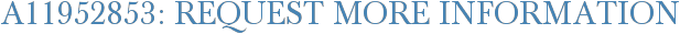 A11952853: Request More Information