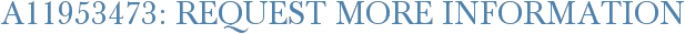 A11953473: Request More Information