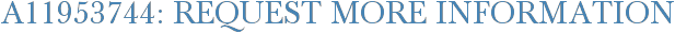 A11953744: Request More Information