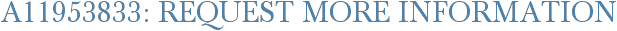 A11953833: Request More Information