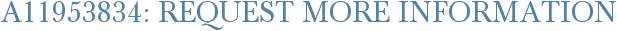 A11953834: Request More Information