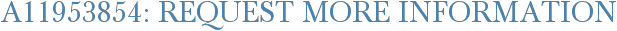 A11953854: Request More Information