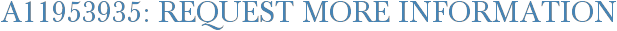 A11953935: Request More Information