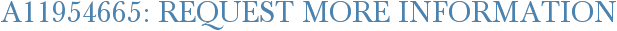 A11954665: Request More Information