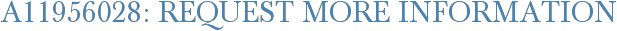 A11956028: Request More Information