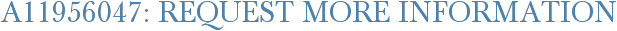 A11956047: Request More Information