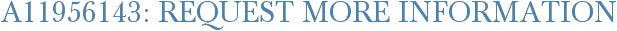 A11956143: Request More Information