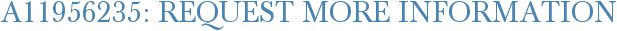 A11956235: Request More Information