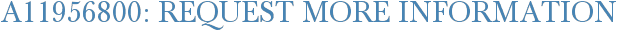 A11956800: Request More Information