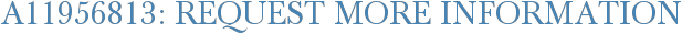 A11956813: Request More Information