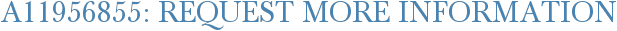A11956855: Request More Information