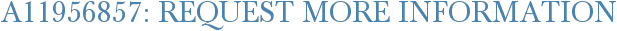 A11956857: Request More Information