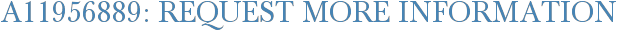 A11956889: Request More Information