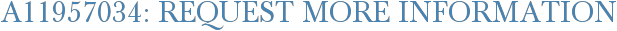 A11957034: Request More Information