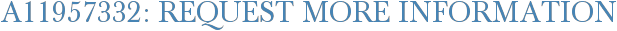 A11957332: Request More Information
