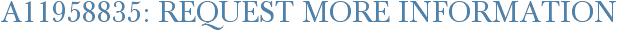 A11958835: Request More Information