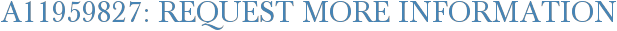 A11959827: Request More Information